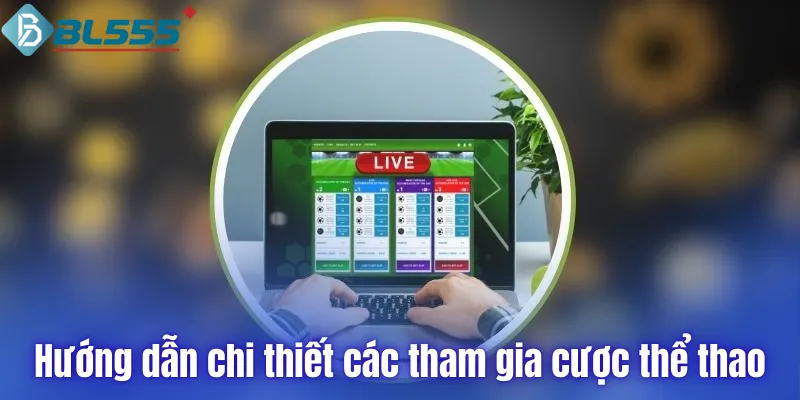 Hướng dẫn chi tiết cách tham gia cược thể thao