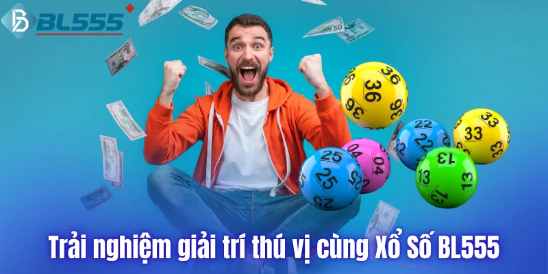 Trải nghiệm giải trí thú vị cùng Xổ Số BL555